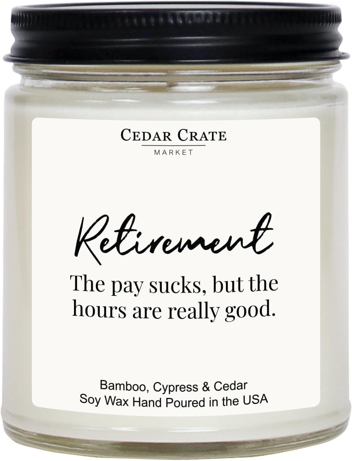 Cedar Crate Market - The Hours are Really Good - Retirement Gift for Woman, Retirement Gifts for Men, Ideal for Party Decorations, Thoughtful Present, 9oz Bamboo Cypress Scented Soy Candle