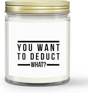 You Want to Deduct What Candle- Funny Tax Candle Accountant Gift Gag Gift for Tax Accountant Season Preparer Clear Glass Jar Candle 4oz. 9oz